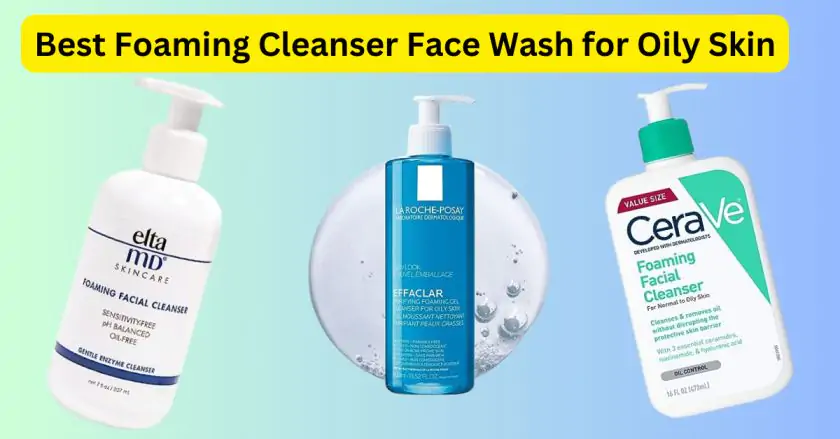 Best Foaming Cleanser Face Wash for Oily Skin