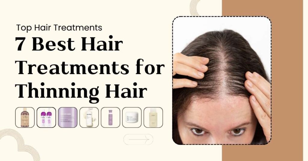 7 Best Hair Treatments for Thinning Hair Women