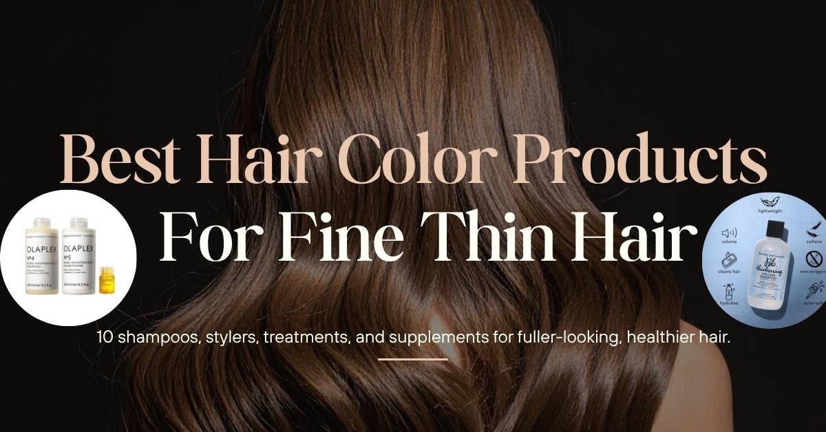 Best Hair Color Products for Fine Thin Hair